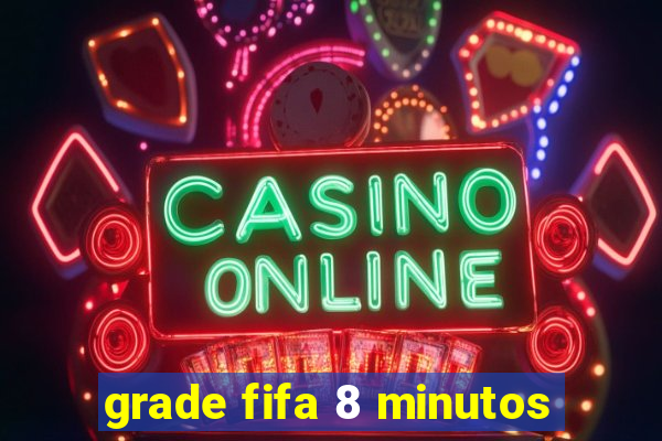 grade fifa 8 minutos